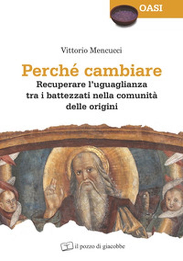 Perché cambiare. Recuperare l'uguaglianza tra i battezzati nella comunità delle origini - Librerie.coop Perché cambiare. Recuperare l'uguaglianza tra i battezzati nella comunità delle origini - Librerie.coop