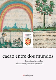 Cacao entre dos mundos. La storia del cioccolato e lo scontro (e incontro) di civiltà - Librerie.coop