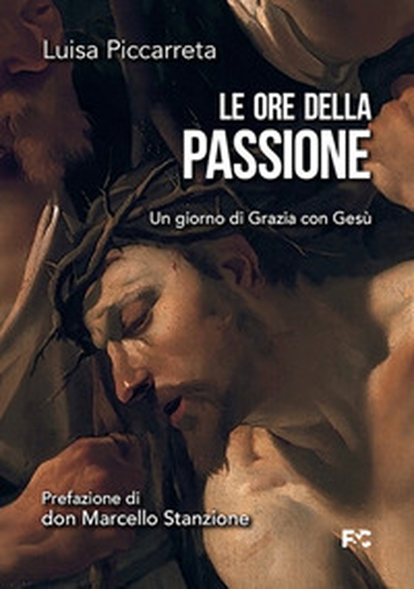 Le ore della passione. Un giorno di Grazia con Gesù - Librerie.coop Le ore della passione. Un giorno di Grazia con Gesù - Librerie.coop