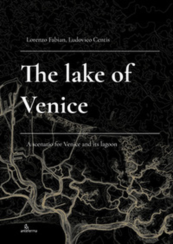 The Lake of Venice. A scenario for Venice and its lagoon - Librerie.coop The Lake of Venice. A scenario for Venice and its lagoon - Librerie.coop