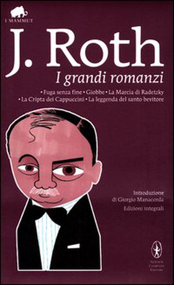 I grandi romanzi: Fuga senza fine-Giobbe-La marcia di Radetzky-La cripta dei cappuccini-La leggenda del santo bevitore - Librerie.coop I grandi romanzi: Fuga senza fine-Giobbe-La marcia di Radetzky-La cripta dei cappuccini-La leggenda del santo bevitore - Librerie.coop