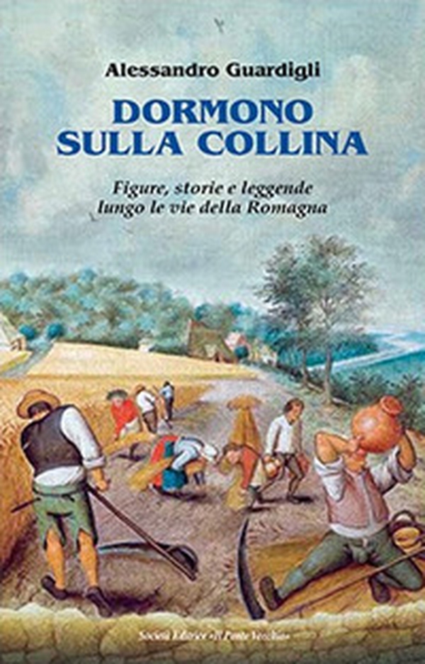 Dormono sulla collina. Figure, storie e leggenda lungo le vie della Romagna - Librerie.coop Dormono sulla collina. Figure, storie e leggenda lungo le vie della Romagna - Librerie.coop