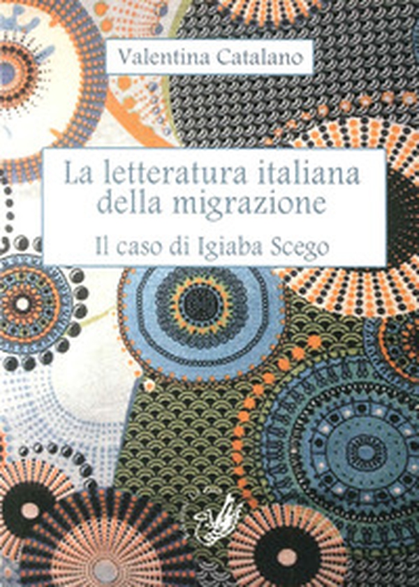 La letteratura italiana della migrazione. Il caso di Igiaba Scego - Librerie.coop La letteratura italiana della migrazione. Il caso di Igiaba Scego - Librerie.coop