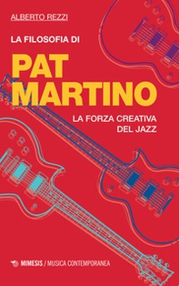 La filosofia di Pat Martino. La forza creativa del jazz - Librerie.coop