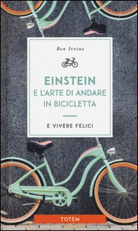Einstein e l'arte di andare in bicicletta e vivere felici - Librerie.coop
