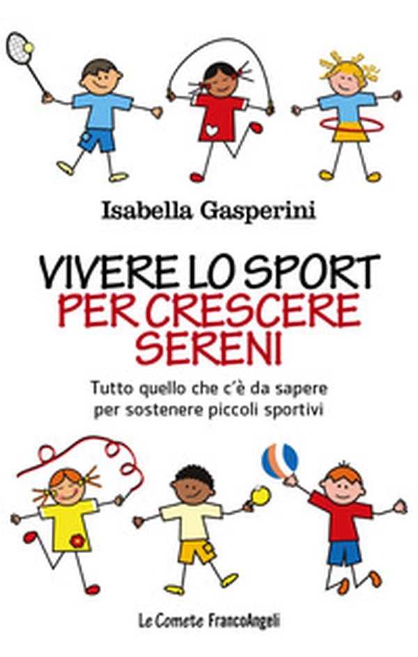 Vivere lo sport per crescere sereni. Tutto quello c'è da sapere per sostenere piccoli sportivi - Librerie.coop Vivere lo sport per crescere sereni. Tutto quello c'è da sapere per sostenere piccoli sportivi - Librerie.coop