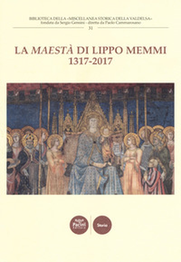 La «Maestà» di Lippo Memmi 1317-2017. Atti della Giornata di studi (San Gimignano, 28 ottobre 2017) - Librerie.coop La «Maestà» di Lippo Memmi 1317-2017. Atti della Giornata di studi (San Gimignano, 28 ottobre 2017) - Librerie.coop