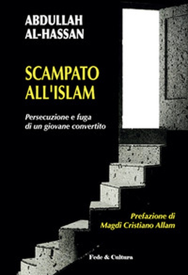 Scampato all'Islam. Persecuzione e fuga di un giovane convertito - Librerie.coop Scampato all'Islam. Persecuzione e fuga di un giovane convertito - Librerie.coop