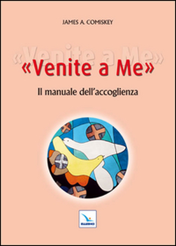 Venite a me. Il manuale dell'accoglienza - Librerie.coop Venite a me. Il manuale dell'accoglienza - Librerie.coop