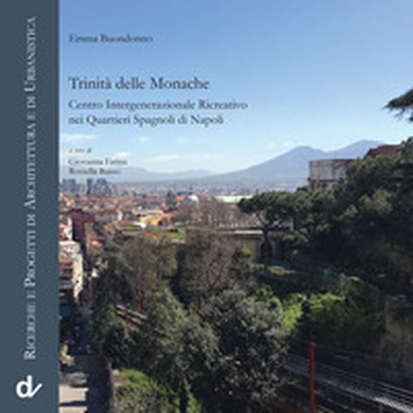 Trinità delle Monache. Centro intergenerazionale ricreativo nei Quartieri Spagnoli di Napoli - Librerie.coop Trinità delle Monache. Centro intergenerazionale ricreativo nei Quartieri Spagnoli di Napoli - Librerie.coop