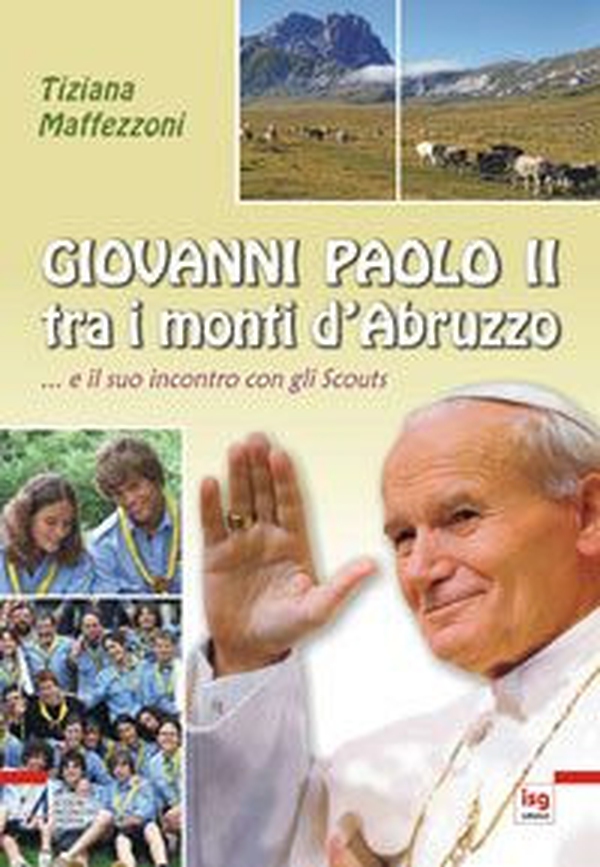 Giovanni Paolo II tra i mondi d'Abruzzo... e il suo incontro con gli scouts - Librerie.coop Giovanni Paolo II tra i mondi d'Abruzzo... e il suo incontro con gli scouts - Librerie.coop