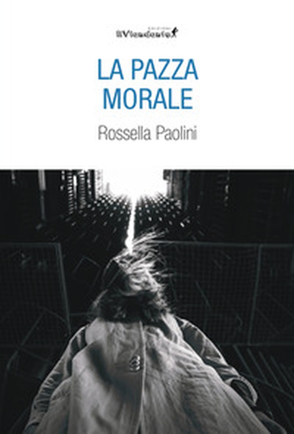 La pazza morale - Librerie.coop La pazza morale - Librerie.coop