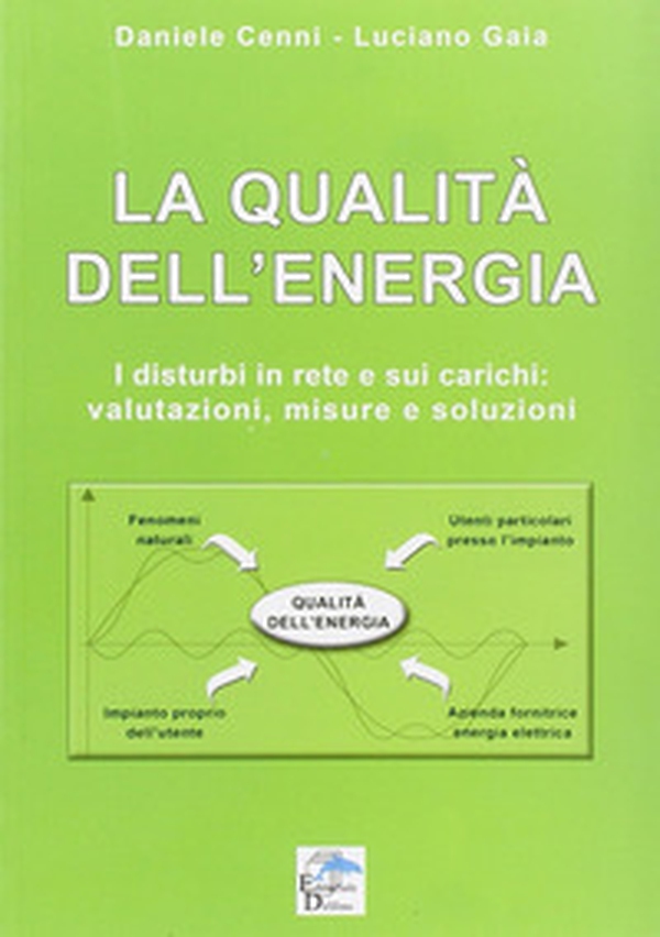 La qualità dell'energia. I disturbi in rete e sui carichi. Valutazioni, misure e soluzioni - Librerie.coop La qualità dell'energia. I disturbi in rete e sui carichi. Valutazioni, misure e soluzioni - Librerie.coop