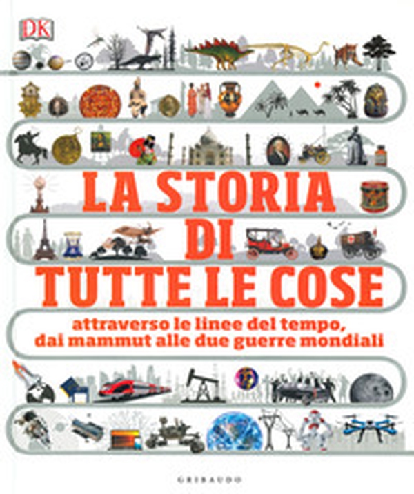 La storia di tutte le cose. Attraverso le linee del tempo, dai mammut alle due guerre mondiali - Librerie.coop La storia di tutte le cose. Attraverso le linee del tempo, dai mammut alle due guerre mondiali - Librerie.coop