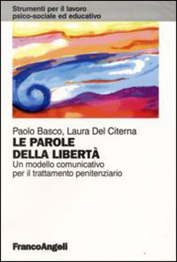 Le parole della libertà. Un modello comunicativo per il trattamento penitenziario - Librerie.coop Le parole della libertà. Un modello comunicativo per il trattamento penitenziario - Librerie.coop