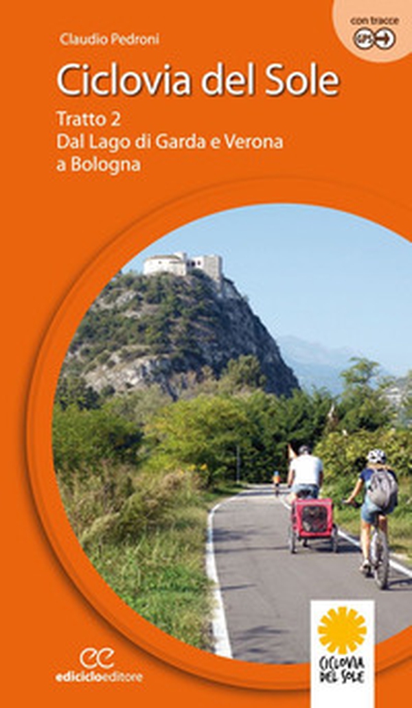 Ciclovia del Sole. Tratto 2. Dal lago di Garda e Verona a Bologna - Vol. 2 - Librerie.coop Ciclovia del Sole. Tratto 2. Dal lago di Garda e Verona a Bologna - Vol. 2 - Librerie.coop
