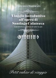 Viaggio introduttivo all'opera di Santiago Calatrava. L'architettura, sintesi di tutte le arti - Librerie.coop
