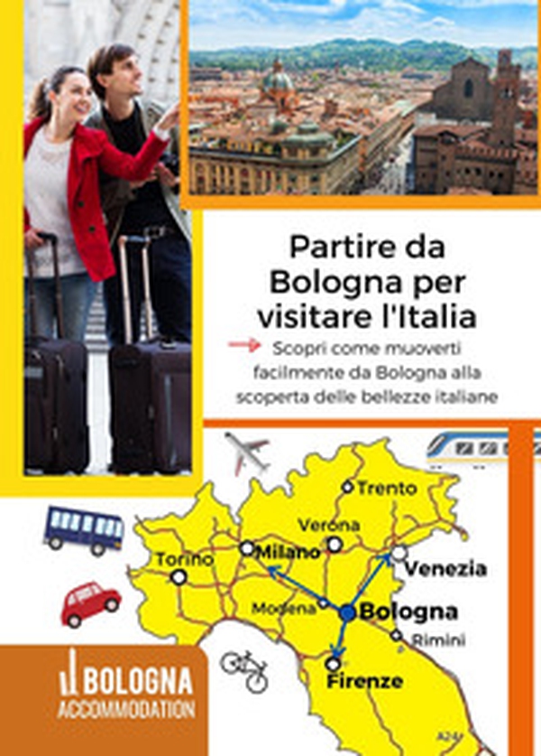 Partire da Bologna per visitare l'Italia. Scopri come muoverti facilmente da Bologna alla scoperta delle bellezze italiane - Librerie.coop Partire da Bologna per visitare l'Italia. Scopri come muoverti facilmente da Bologna alla scoperta delle bellezze italiane - Librerie.coop