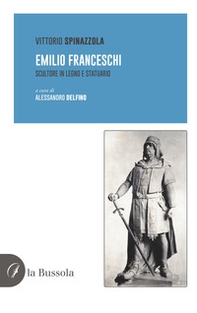 Emilio Franceschi. Scultore in legno e statuario - Librerie.coop