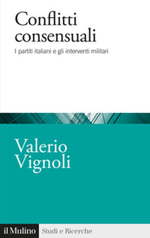 Conflitti consensuali. I partiti italiani e gli interventi militari - Librerie.coop Conflitti consensuali. I partiti italiani e gli interventi militari - Librerie.coop