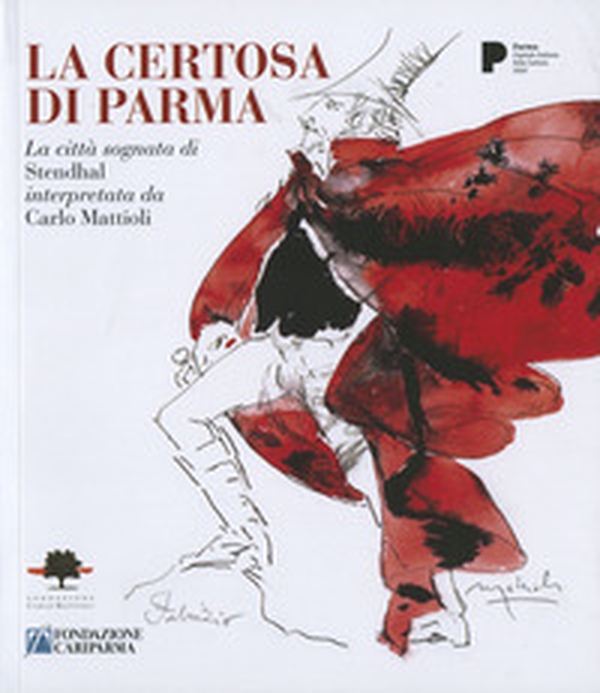 La certosa di Parma. La città sognata di Stendhal interpretata da Carlo Mattioli - Librerie.coop La certosa di Parma. La città sognata di Stendhal interpretata da Carlo Mattioli - Librerie.coop