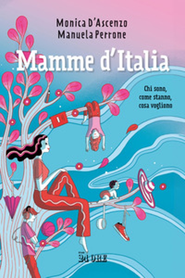 Mamme d'Italia. Chi sono, come stanno, cosa vogliono - Librerie.coop Mamme d'Italia. Chi sono, come stanno, cosa vogliono - Librerie.coop