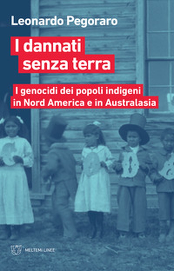 I dannati senza terra. I genocidi dei popoli indigeni in Nord America a Australasia - Librerie.coop I dannati senza terra. I genocidi dei popoli indigeni in Nord America a Australasia - Librerie.coop
