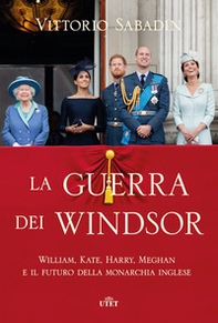 La guerra dei Windsor. William, Kate, Harry, Meghan e il futuro della monarchia inglese - Librerie.coop