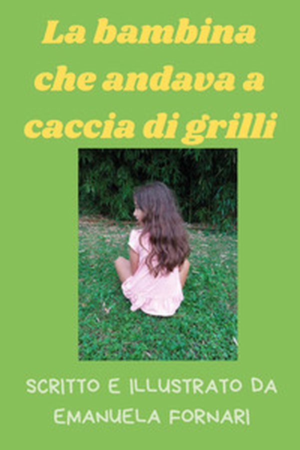 La bambina che andava a caccia di grilli - Librerie.coop La bambina che andava a caccia di grilli - Librerie.coop