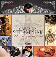 1000 steampunk creations. Moda, arte e congegni neovittoriani - Librerie.coop