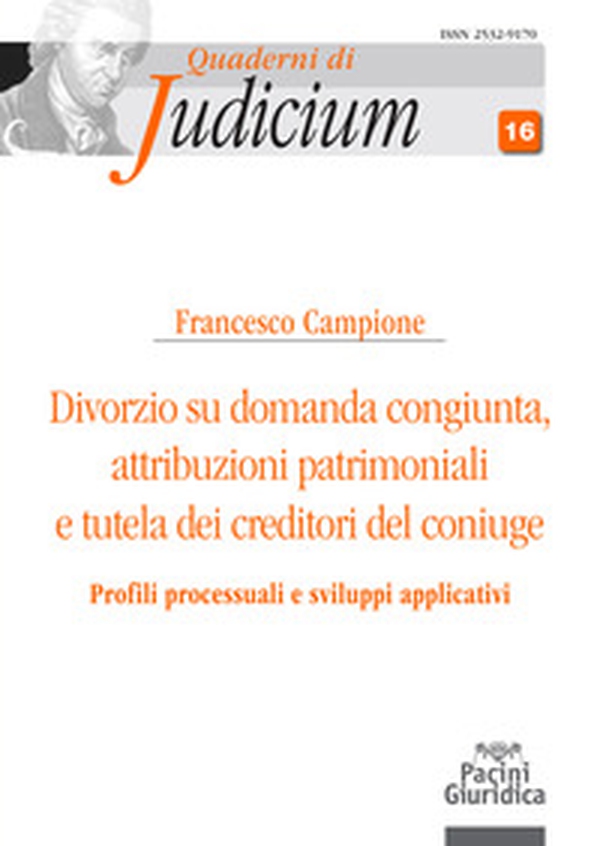 Divorzio su domanda congiunta. Attribuzioni patrimoniali e tutela dei creditori del coniuge - Librerie.coop Divorzio su domanda congiunta. Attribuzioni patrimoniali e tutela dei creditori del coniuge - Librerie.coop