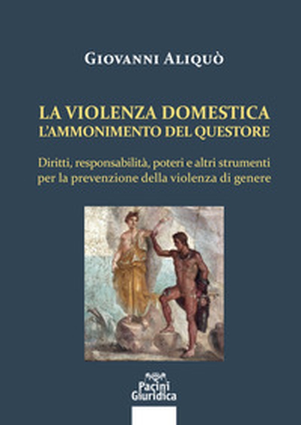La violenza domestica. L'ammonimento del questore. Diritti, responsabilità, poteri e altri strumenti per la prevenzione della violenza di genere - Librerie.coop La violenza domestica. L'ammonimento del questore. Diritti, responsabilità, poteri e altri strumenti per la prevenzione della violenza di genere - Librerie.coop
