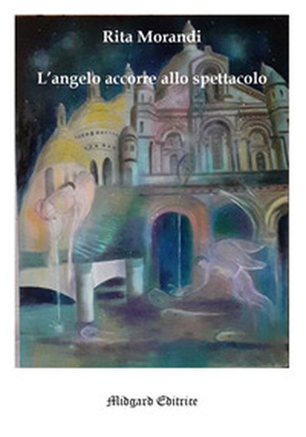 L'angelo accorre allo spettacolo - Librerie.coop L'angelo accorre allo spettacolo - Librerie.coop