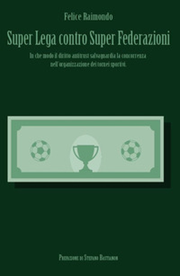 Super Lega contro Super Federazioni. In che modo il diritto antitrust salvaguardia la concorrenza nell'organizzazione dei tornei sportivi - Librerie.coop Super Lega contro Super Federazioni. In che modo il diritto antitrust salvaguardia la concorrenza nell'organizzazione dei tornei sportivi - Librerie.coop