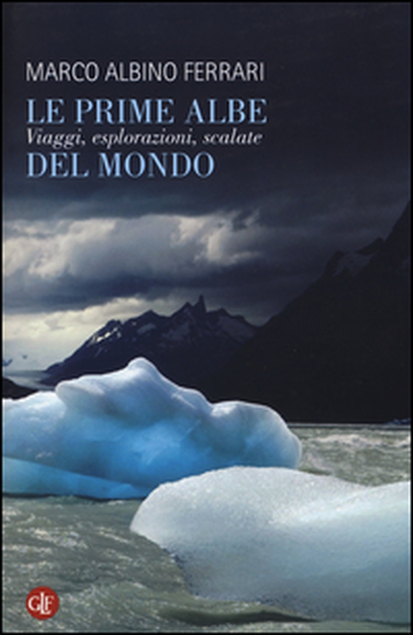 Le prime albe del mondo. Viaggi, esplorazioni, scalate - Librerie.coop Le prime albe del mondo. Viaggi, esplorazioni, scalate - Librerie.coop