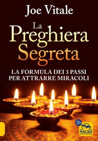 La preghiera segreta. La formula dei tre passi per attirare miracoli - Librerie.coop