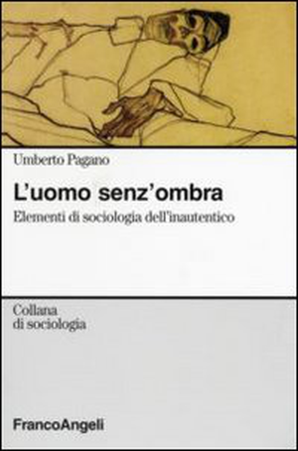 L'uomo senza ombra. Elementi di sociologia dell'inautentico - Librerie.coop L'uomo senza ombra. Elementi di sociologia dell'inautentico - Librerie.coop