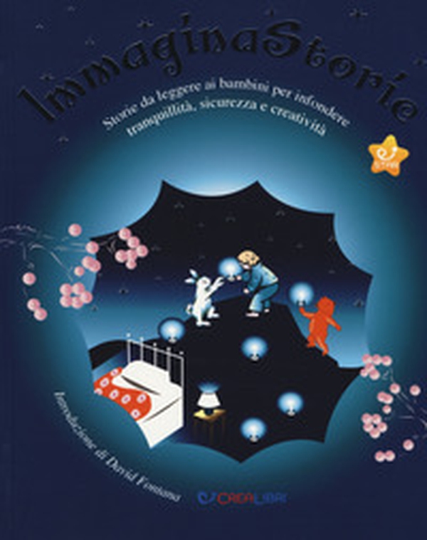 ImmaginaStorie. Storie da leggere ai bambini per infondere tranquillità, sicurezza e creatività - Librerie.coop ImmaginaStorie. Storie da leggere ai bambini per infondere tranquillità, sicurezza e creatività - Librerie.coop