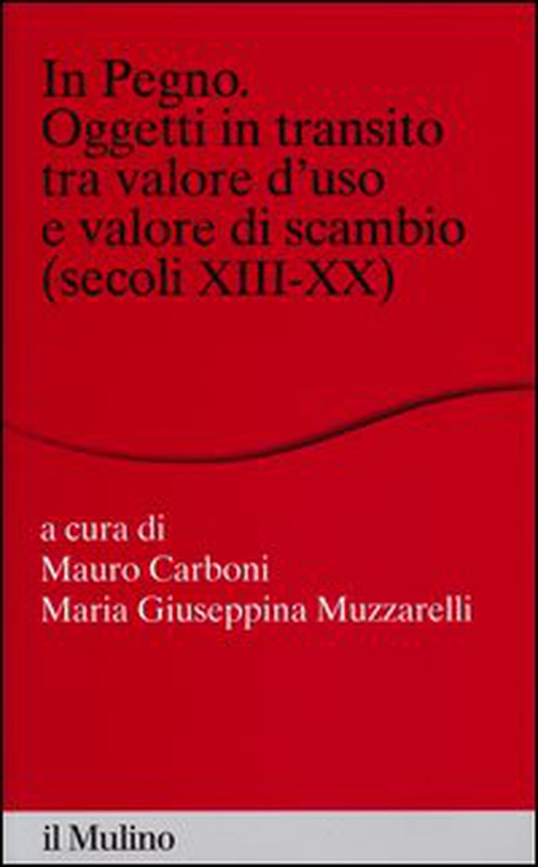 In pegno. Oggetti in transito tra valore d'uso e valore di scambio (secoli XIII-XX) - Librerie.coop In pegno. Oggetti in transito tra valore d'uso e valore di scambio (secoli XIII-XX) - Librerie.coop