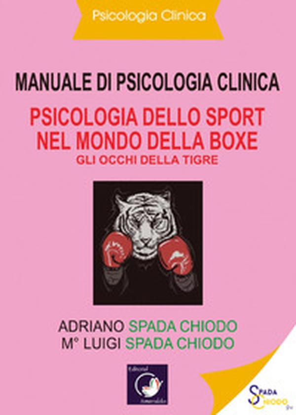 Manuale di psicologia clinica. Psicologia dello sport nel mondo della Boxe. Gli occhi della tigre - Librerie.coop Manuale di psicologia clinica. Psicologia dello sport nel mondo della Boxe. Gli occhi della tigre - Librerie.coop