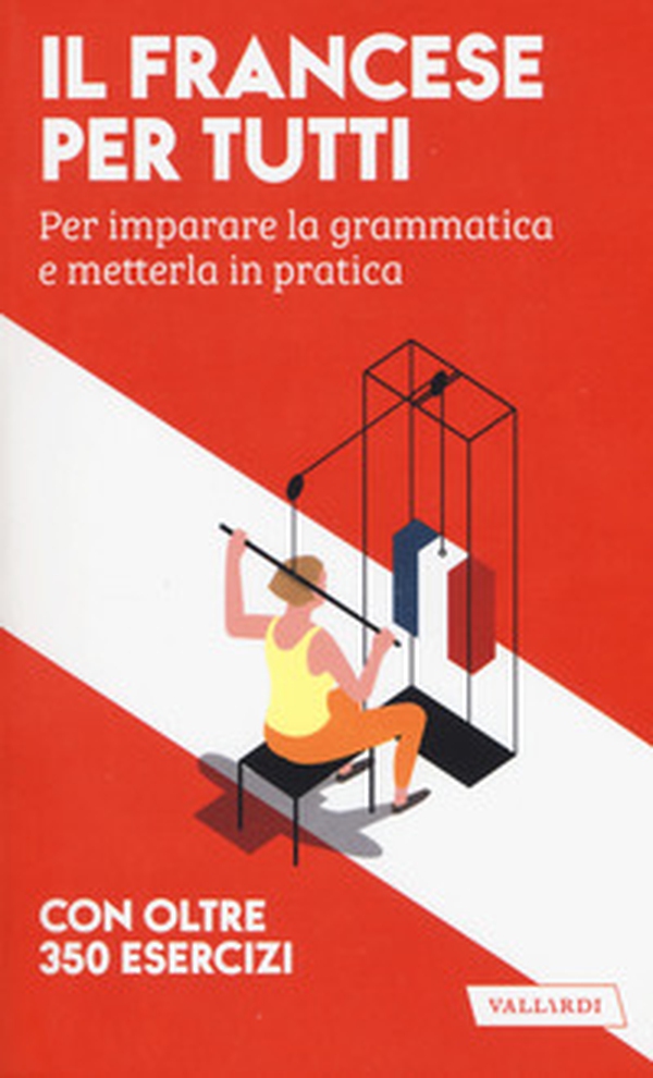 Il francese per tutti. Per imparare la grammatica e metterla in pratica - Librerie.coop Il francese per tutti. Per imparare la grammatica e metterla in pratica - Librerie.coop