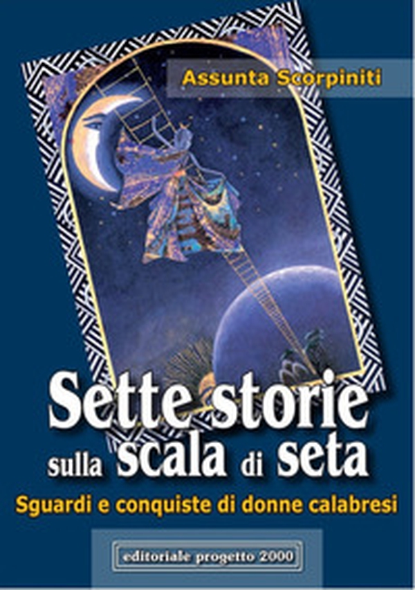 Sette storie sulla scala di seta. Sguardi e conquiste di donne calabresi - Librerie.coop Sette storie sulla scala di seta. Sguardi e conquiste di donne calabresi - Librerie.coop