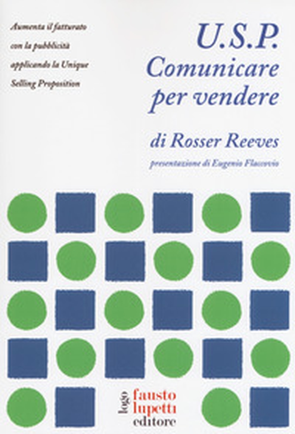 U.S.P. Comunicare per vendere. Aumenta il fatturato con la pubblicità applicando la Unique Selling Proposition - Librerie.coop U.S.P. Comunicare per vendere. Aumenta il fatturato con la pubblicità applicando la Unique Selling Proposition - Librerie.coop