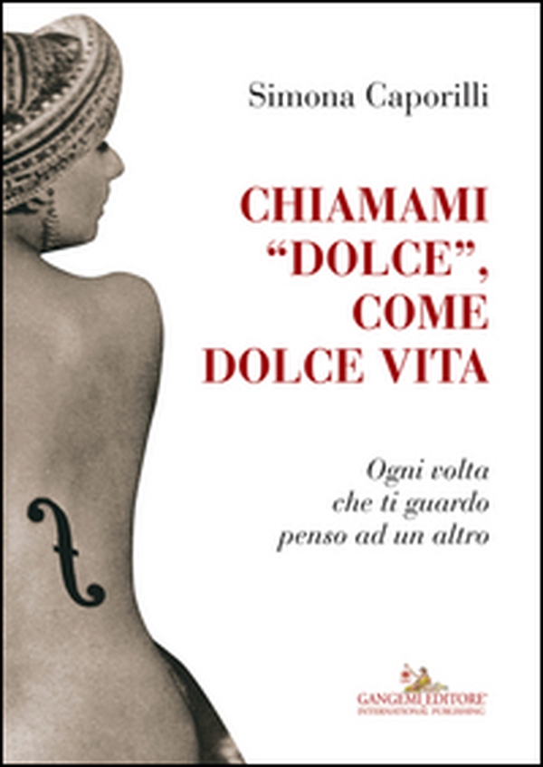 Chiamami «dolce», come dolce vita. Ogni volta che ti guardo penso ad un altro - Librerie.coop Chiamami «dolce», come dolce vita. Ogni volta che ti guardo penso ad un altro - Librerie.coop