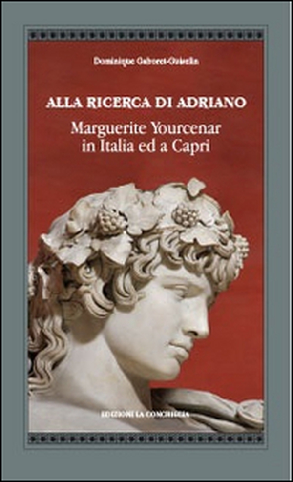 Alla ricerca di Adriano. Marguerite Yourcenar in Italia e a Capri - Librerie.coop Alla ricerca di Adriano. Marguerite Yourcenar in Italia e a Capri - Librerie.coop