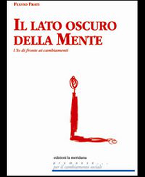 Il lato oscuro della mente. L'io di fronte ai cambiamenti - Librerie.coop Il lato oscuro della mente. L'io di fronte ai cambiamenti - Librerie.coop
