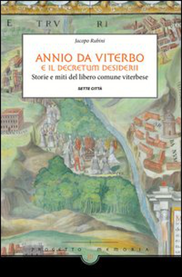 Annio da Viterbo e il Decretum Desiderii. Storie e miti del libero comune viterbese - Librerie.coop Annio da Viterbo e il Decretum Desiderii. Storie e miti del libero comune viterbese - Librerie.coop