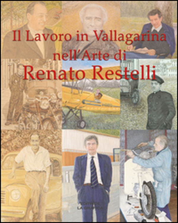 Il lavoro in Vallagarina nell'arte di Renato Restelli. Una storia dipinta delle attività industriali, commerciali, artigianali e professionali - Librerie.coop Il lavoro in Vallagarina nell'arte di Renato Restelli. Una storia dipinta delle attività industriali, commerciali, artigianali e professionali - Librerie.coop