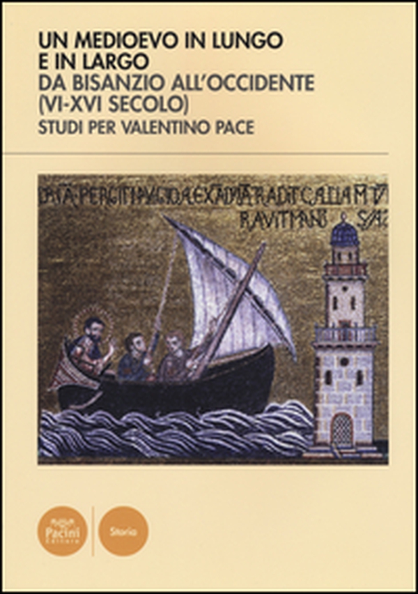 Un Medioevo in lungo e in largo da Bisanzio all'Occidente (VI-XVI seco lo). Studi per Valentino Pace - Librerie.coop Un Medioevo in lungo e in largo da Bisanzio all'Occidente (VI-XVI seco lo). Studi per Valentino Pace - Librerie.coop