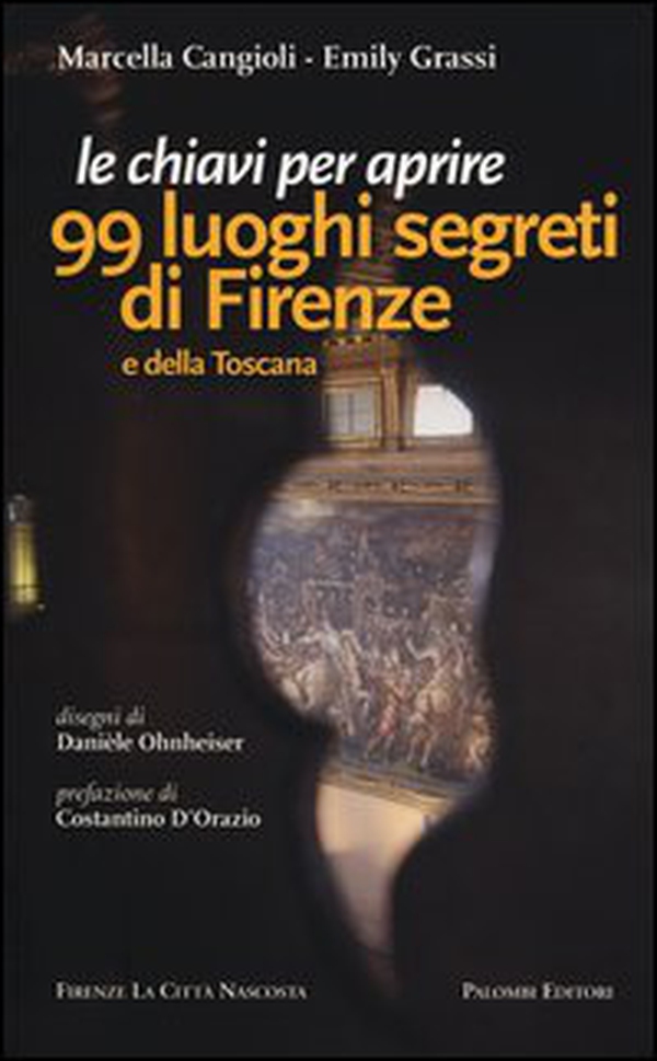 Le chiavi per aprire 99 luoghi segreti di Firenze e della Toscana - Librerie.coop Le chiavi per aprire 99 luoghi segreti di Firenze e della Toscana - Librerie.coop